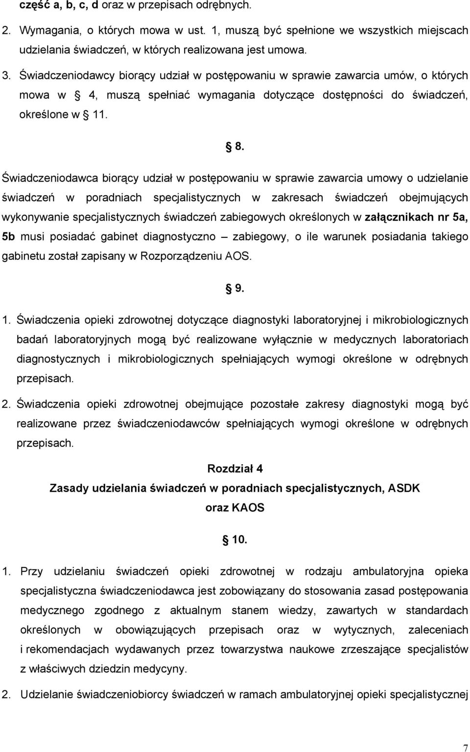 Świadczeniodawca biorący udział w postępowaniu w sprawie zawarcia umowy o udzielanie świadczeń w poradniach specjalistycznych w zakresach świadczeń obejmujących wykonywanie specjalistycznych