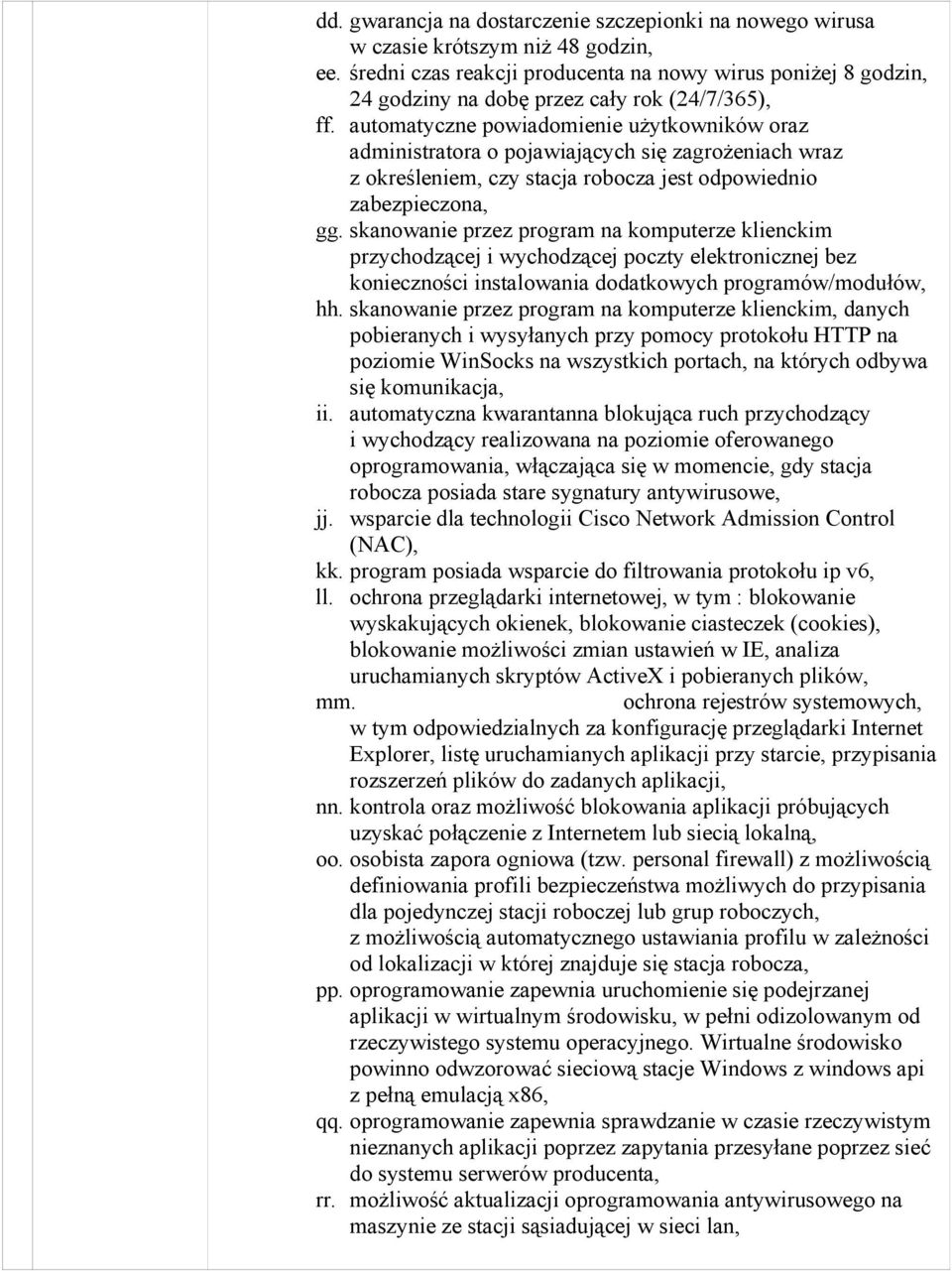 automatyczne powiadomienie użytkowników oraz administratora o pojawiających się zagrożeniach wraz z określeniem, czy stacja robocza jest odpowiednio zabezpieczona, gg.