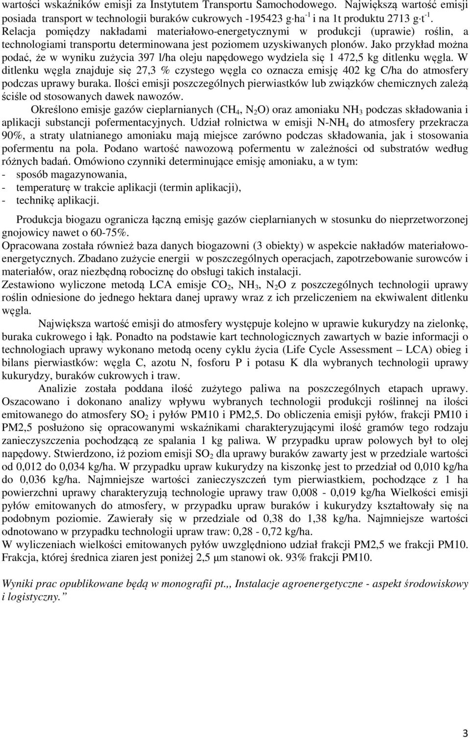 Jako przykład można podać, że w wyniku zużycia 397 l/ha oleju napędowego wydziela się 1 472,5 kg ditlenku węgla.