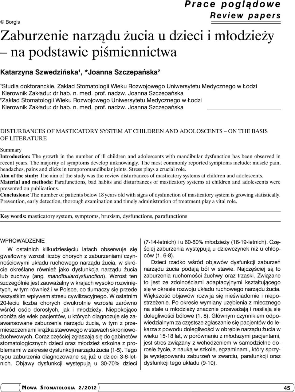 Joanna Szczepańska 2 Zakład Stomatologii  Joanna Szczepańska Disturbances of masticatory system at children and adoloscents on the basis of literature Summary Introduction: The growth in the number