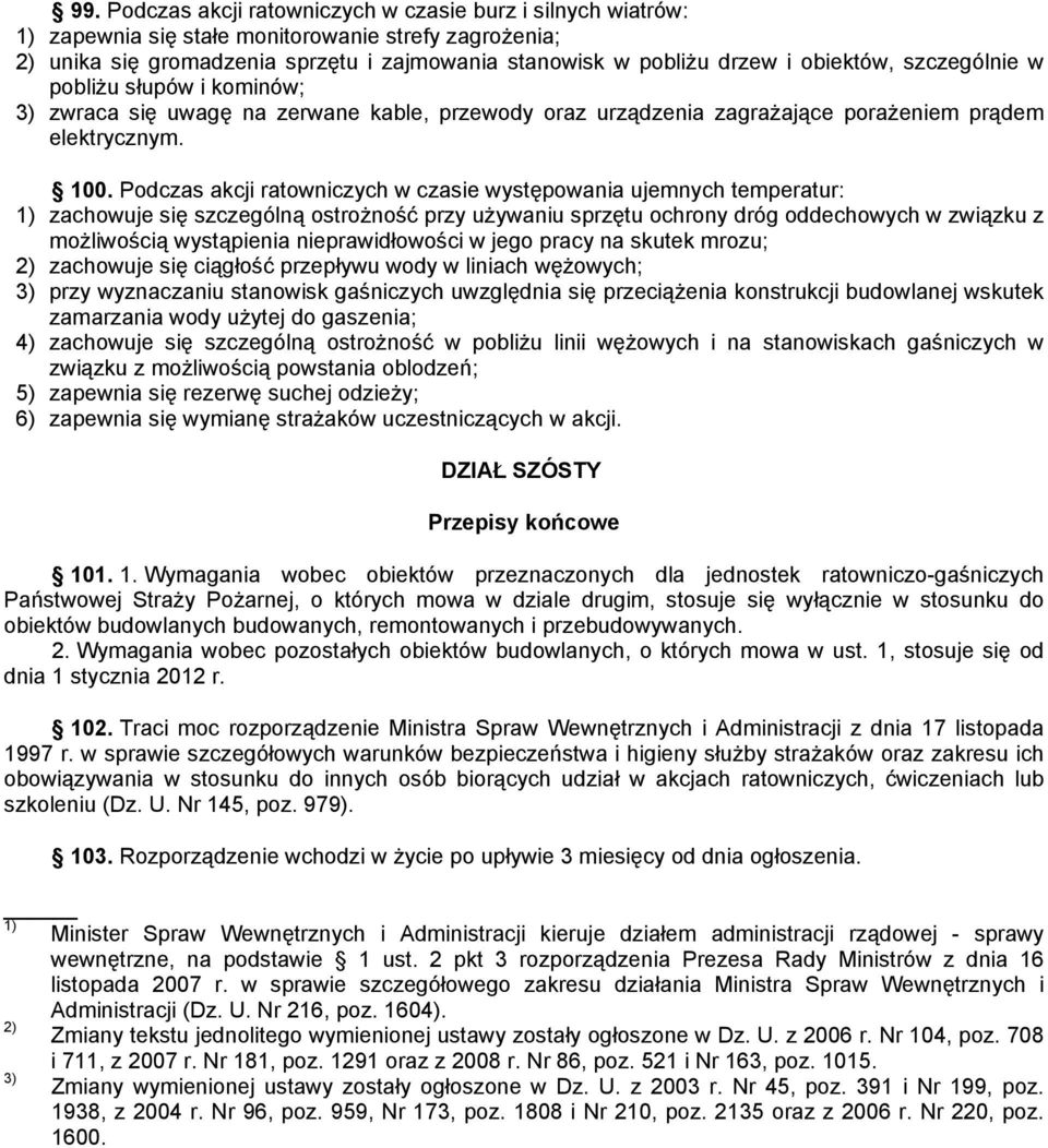 Podczas akcji ratowniczych w czasie występowania ujemnych temperatur: 1) zachowuje się szczególną ostroŝność przy uŝywaniu sprzętu ochrony dróg oddechowych w związku z moŝliwością wystąpienia