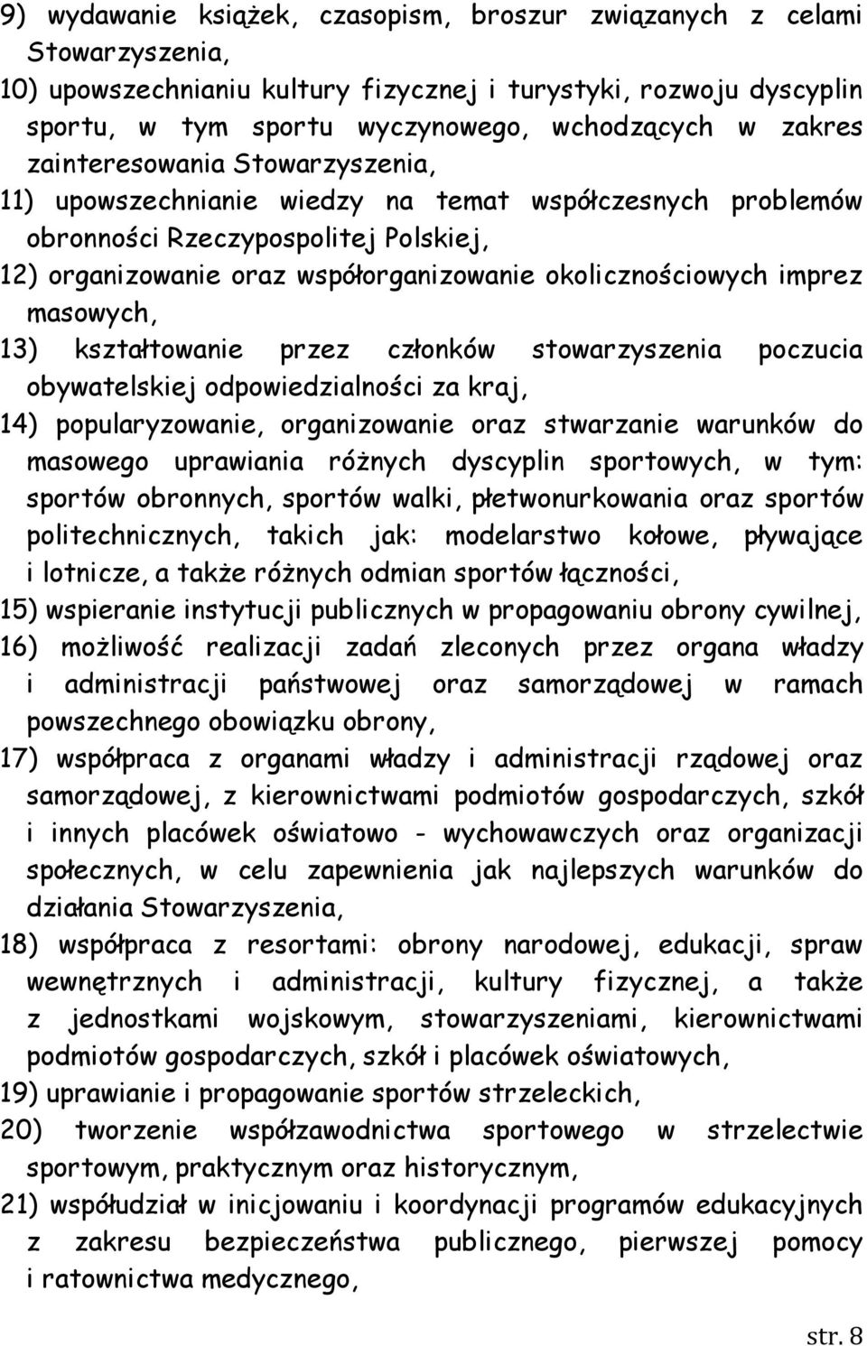 imprez masowych, 13) kształtowanie przez członków stowarzyszenia poczucia obywatelskiej odpowiedzialności za kraj, 14) popularyzowanie, organizowanie oraz stwarzanie warunków do masowego uprawiania