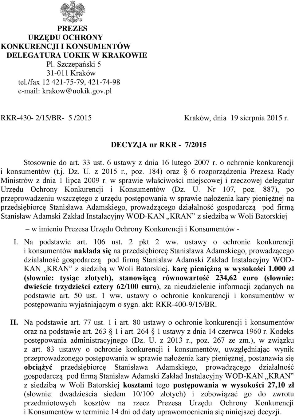 z 2015 r., poz. 184) oraz 6 rozporządzenia Prezesa Rady Ministrów z dnia 1 lipca 2009 r. w sprawie właściwości miejscowej i rzeczowej delegatur Urzędu Ochrony Konkurencji i Konsumentów (Dz. U. Nr 107, poz.