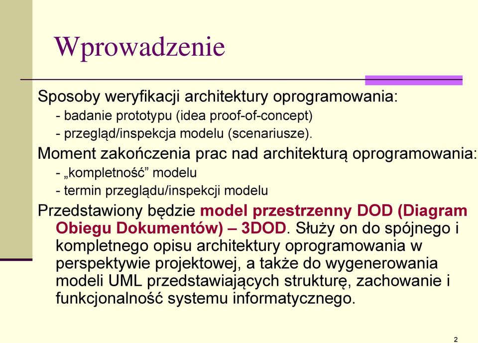 Moment zakończenia prac nad architekturą oprogramowania: - kompletność modelu - termin przeglądu/inspekcji modelu Przedstawiony będzie