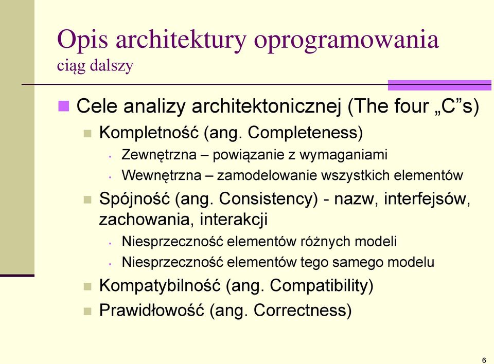 (ang. Consistency) - nazw, interfejsów, zachowania, interakcji Niesprzeczność elementów różnych modeli