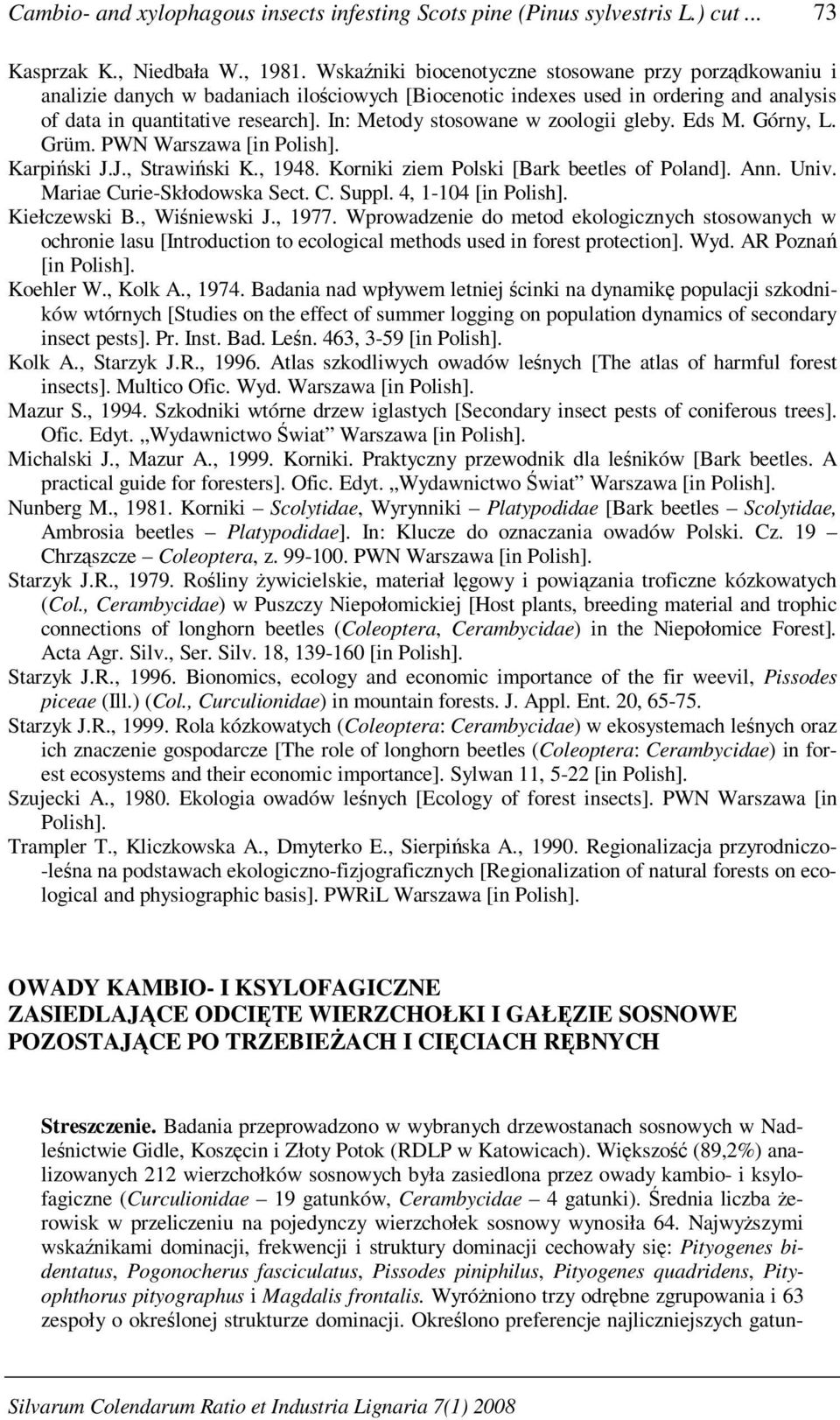 In: Metody stosowane w zoologii gleby. Eds M. Górny, L. Grüm. PWN Warszawa [in Polish]. Karpiński J.J., Strawiński K., 1948. Korniki ziem Polski [Bark beetles of Poland]. Ann. Univ.