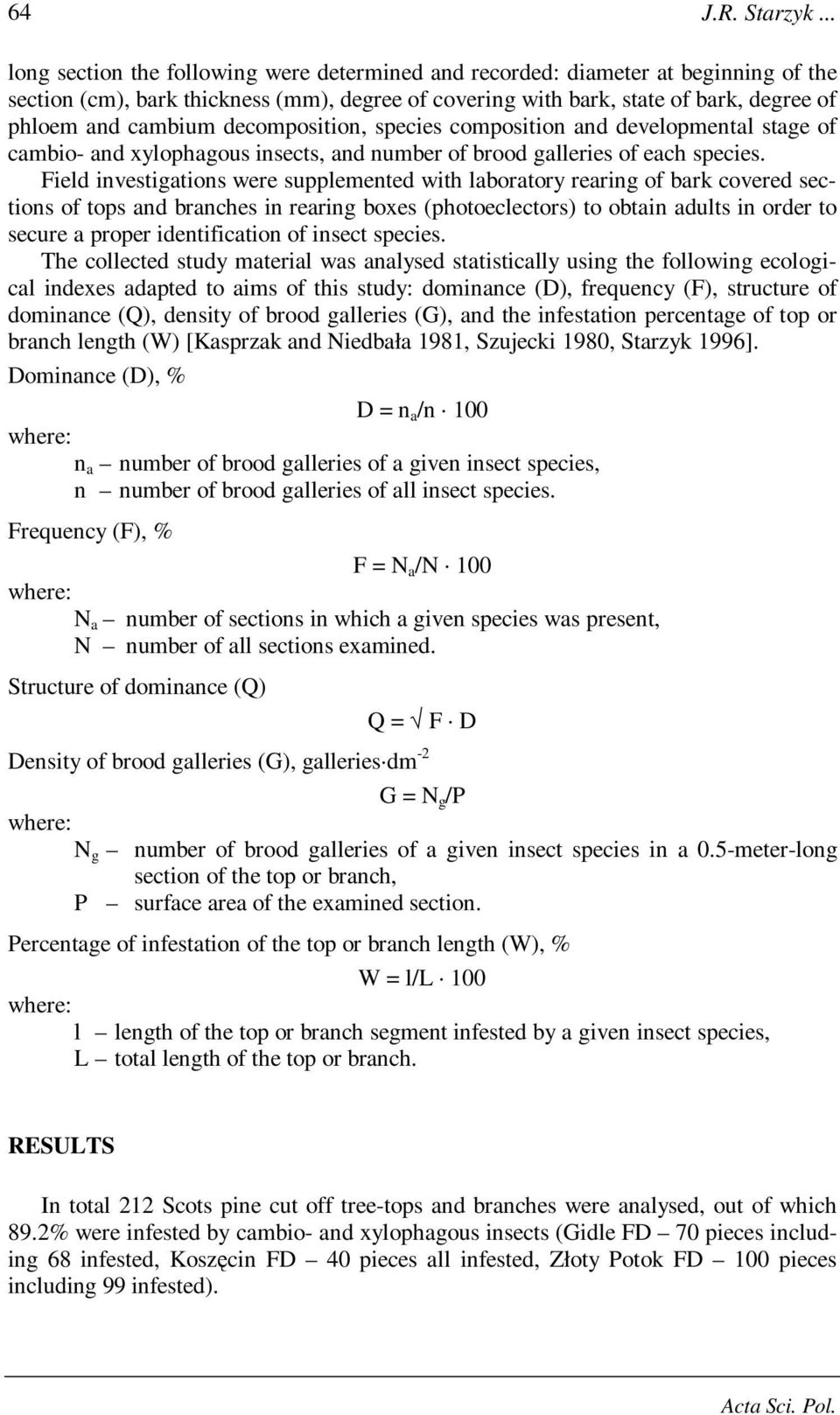 decomposition, species composition and developmental stage of cambio- and xylophagous insects, and number of brood galleries of each species.