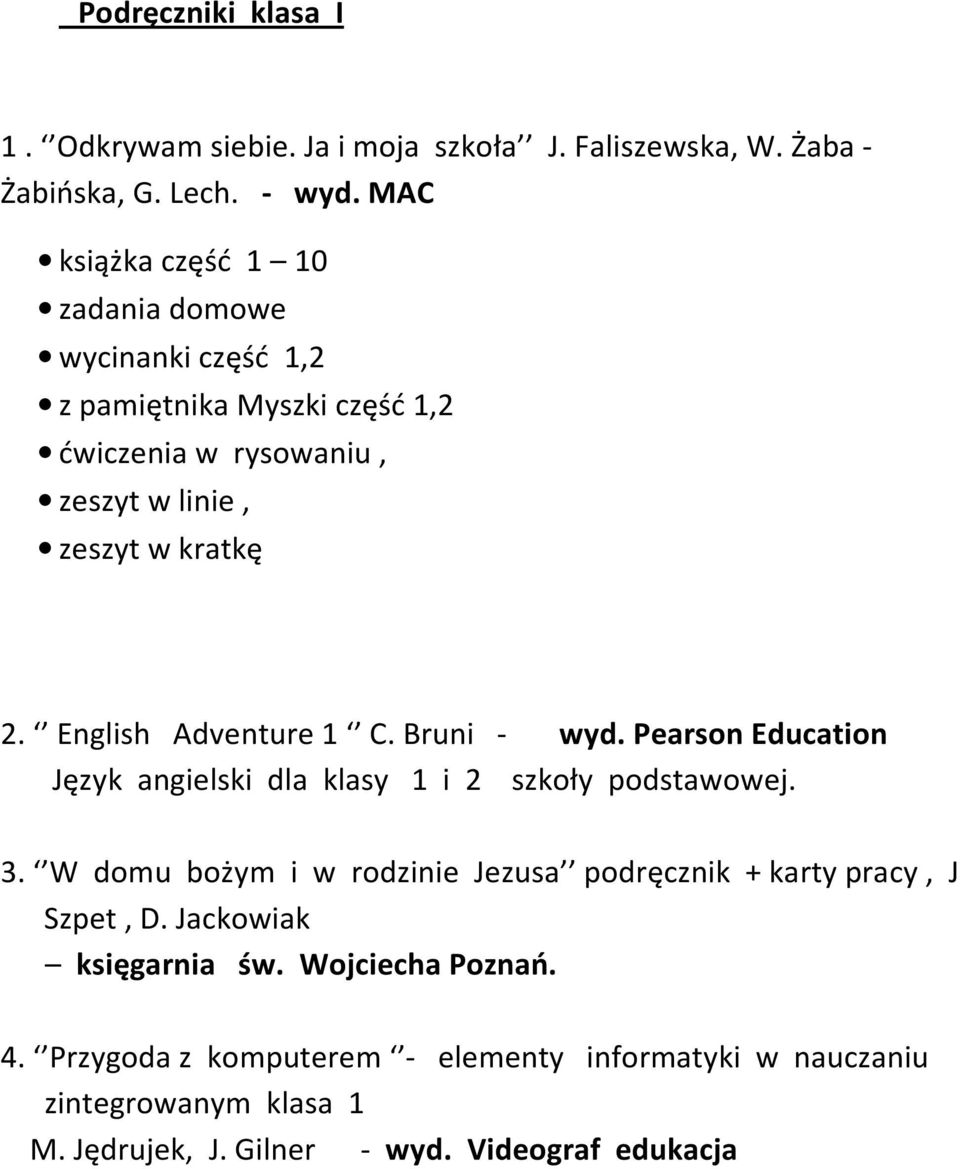 English Adventure 1 C. Bruni - wyd. Pearson Education Język angielski dla klasy 1 i 2 szkoły podstawowej. 3.