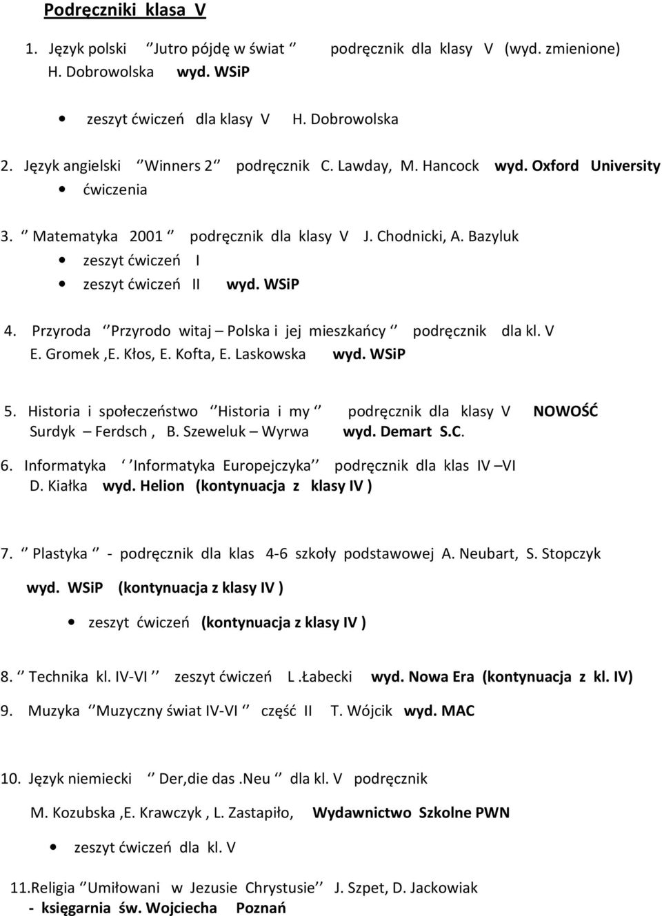 WSiP 4. Przyroda Przyrodo witaj Polska i jej mieszkańcy podręcznik dla kl. V E. Gromek,E. Kłos, E. Kofta, E. Laskowska wyd. WSiP 5.