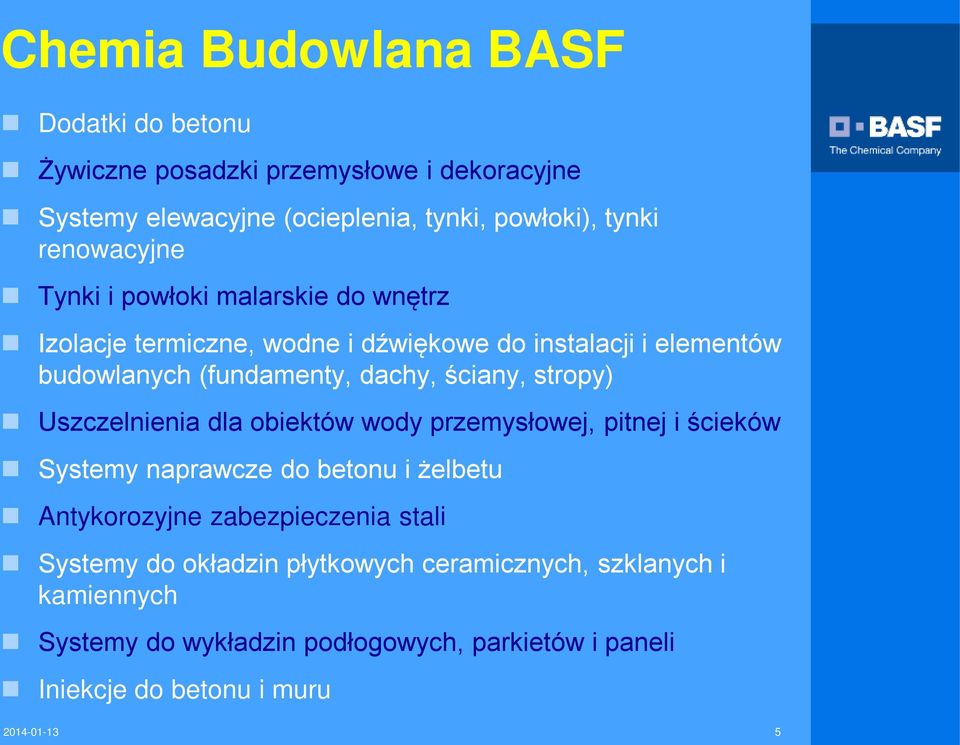 ściany, stropy) Uszczelnienia dla obiektów wody przemysłowej, pitnej i ścieków Systemy naprawcze do betonu i żelbetu Antykorozyjne zabezpieczenia