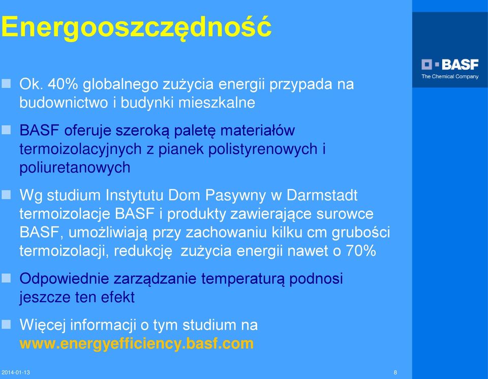 z pianek polistyrenowych i poliuretanowych Wg studium Instytutu Dom Pasywny w Darmstadt termoizolacje BASF i produkty zawierające