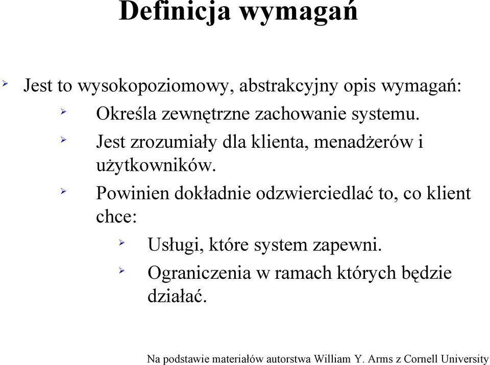 Jest zrozumiały dla klienta, menadżerów i użytkowników.