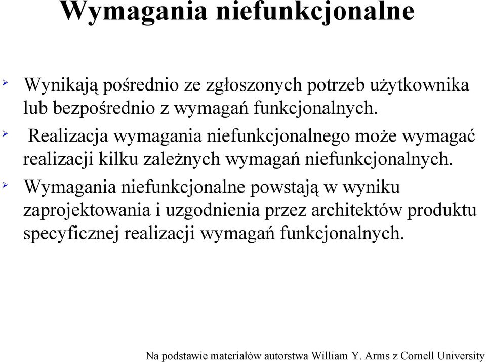 Realizacja wymagania niefunkcjonalnego może wymagać realizacji kilku zależnych wymagań