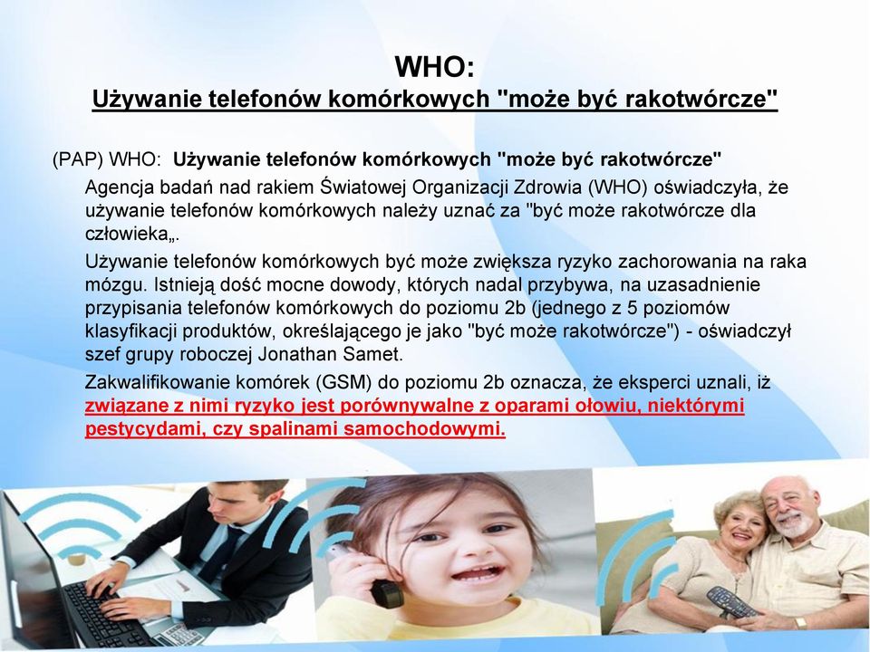 Istnieją dość mocne dowody, których nadal przybywa, na uzasadnienie przypisania telefonów komórkowych do poziomu 2b (jednego z 5 poziomów klasyfikacji produktów, określającego je jako "być może