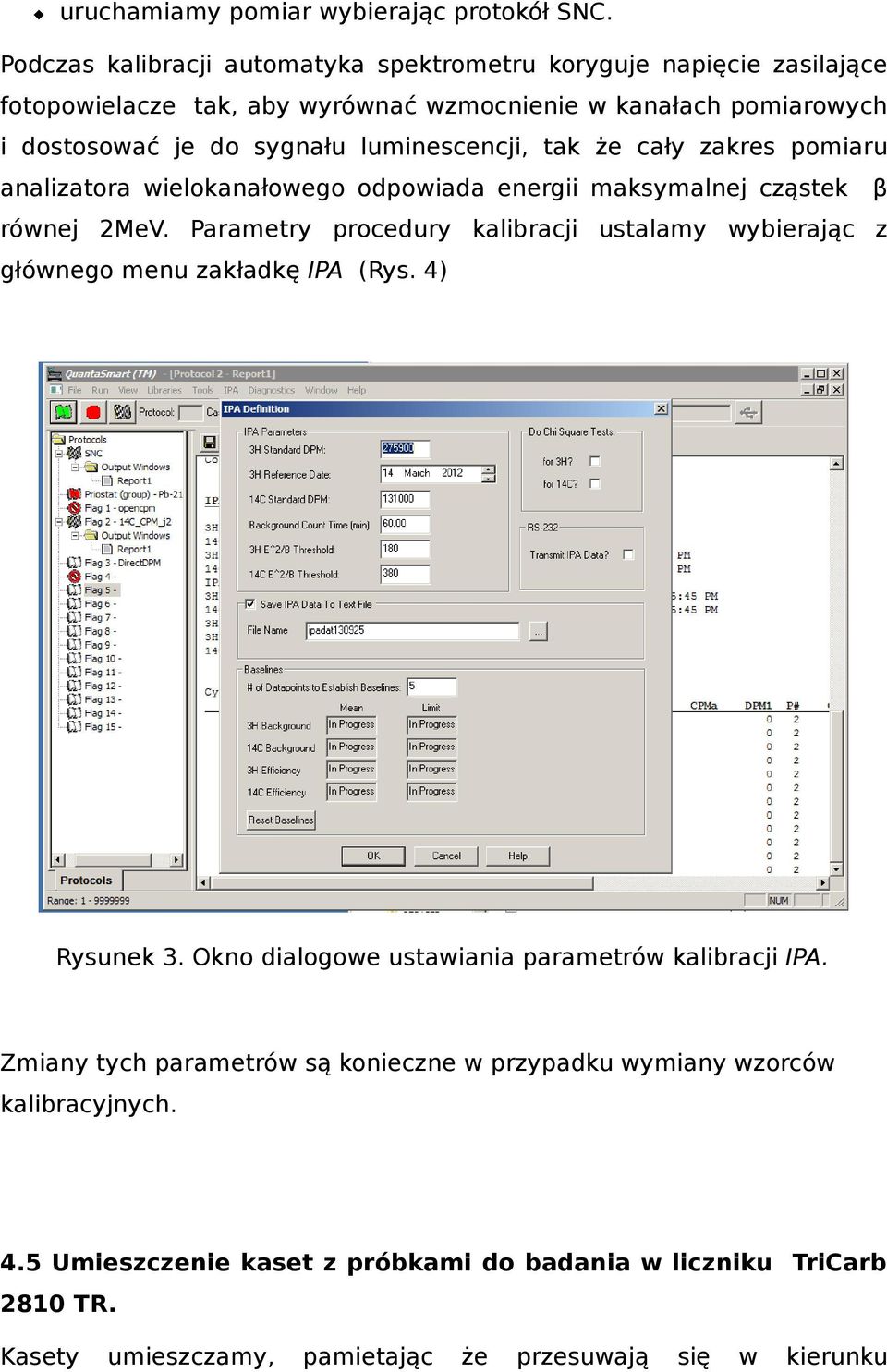 luminescencji, tak że cały zakres pomiaru analizatora wielokanałowego odpowiada energii maksymalnej cząstek β równej 2MeV.