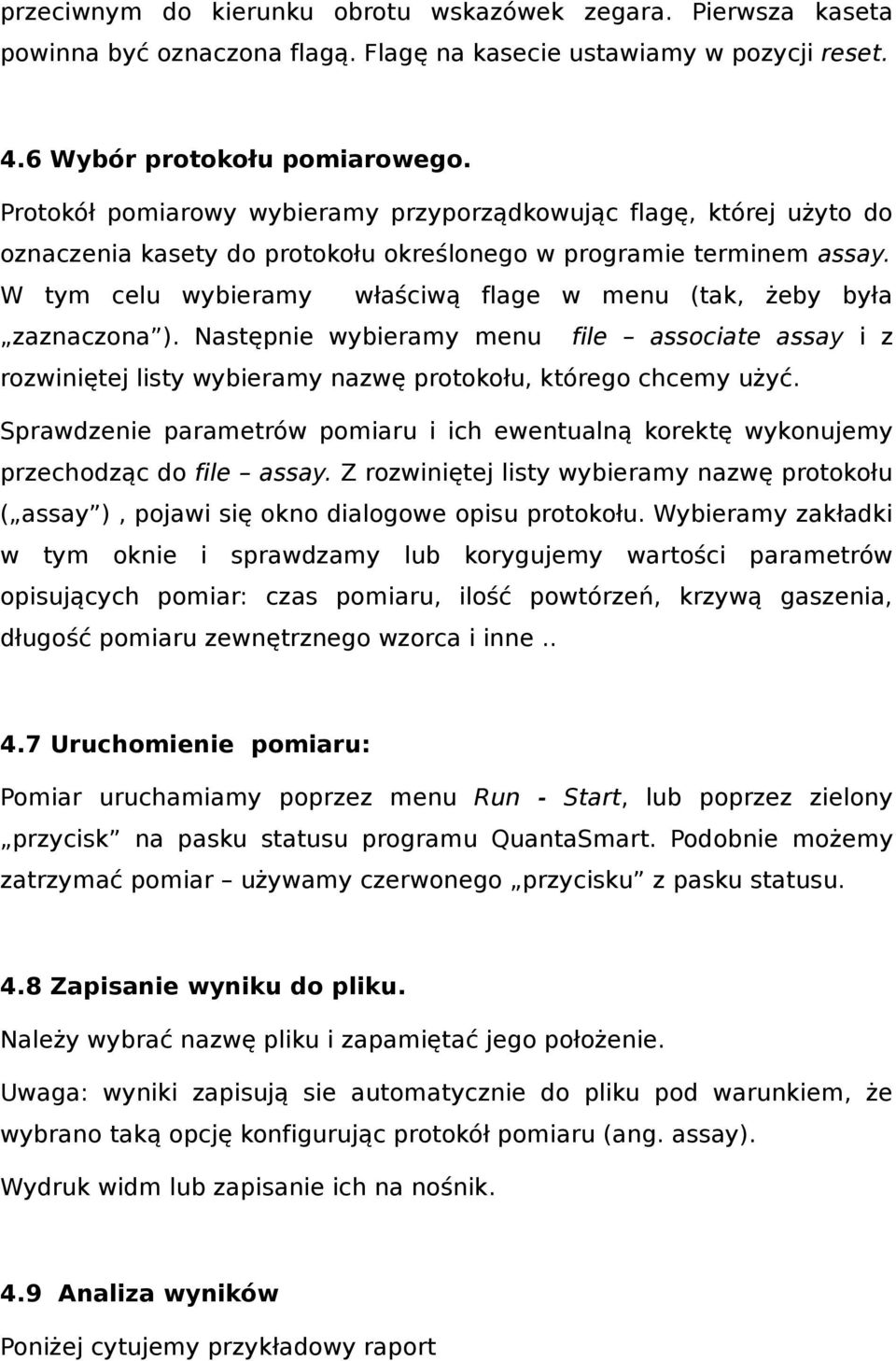 W tym celu wybieramy właściwą flage w menu (tak, żeby była zaznaczona ). Następnie wybieramy menu file associate assay i z rozwiniętej listy wybieramy nazwę protokołu, którego chcemy użyć.