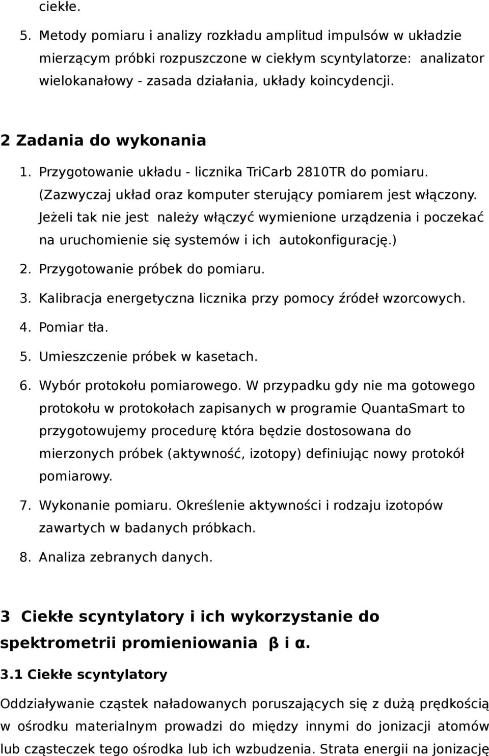 Jeżeli tak nie jest należy włączyć wymienione urządzenia i poczekać na uruchomienie się systemów i ich autokonfigurację.) 2. Przygotowanie próbek do pomiaru. 3.