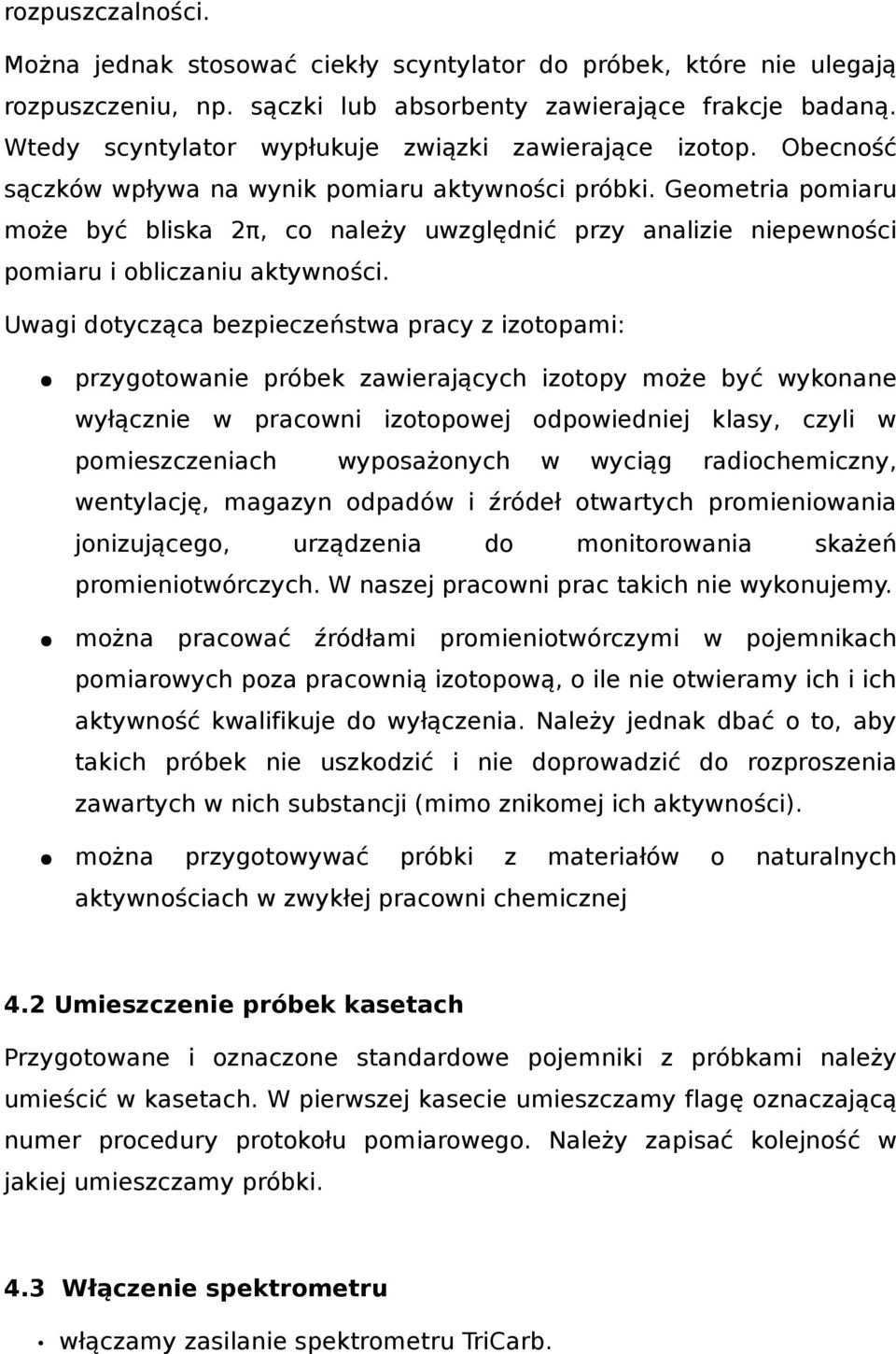 Geometria pomiaru może być bliska 2π, co należy uwzględnić przy analizie niepewności pomiaru i obliczaniu aktywności.