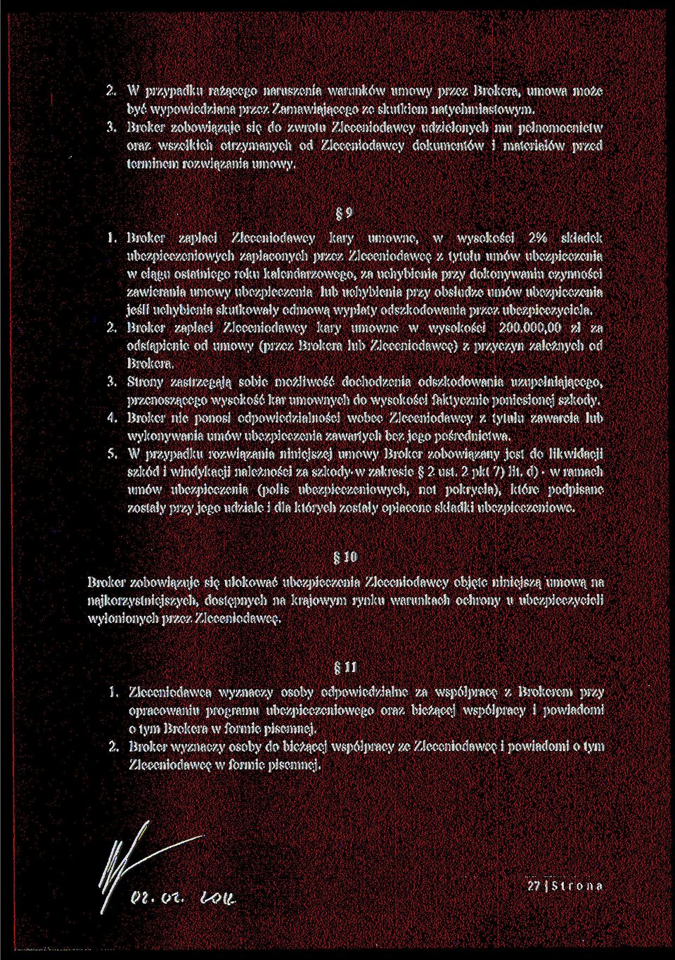 Broker zapłaci Zleceniodawcy kary umowne, w wysokości 2% składek ubezpieczeniowych zapłaconych przez Zleceniodawcę z tytułu umów ubezpieczenia w ciągu ostatniego roku kalendarzowego, za uchybienia