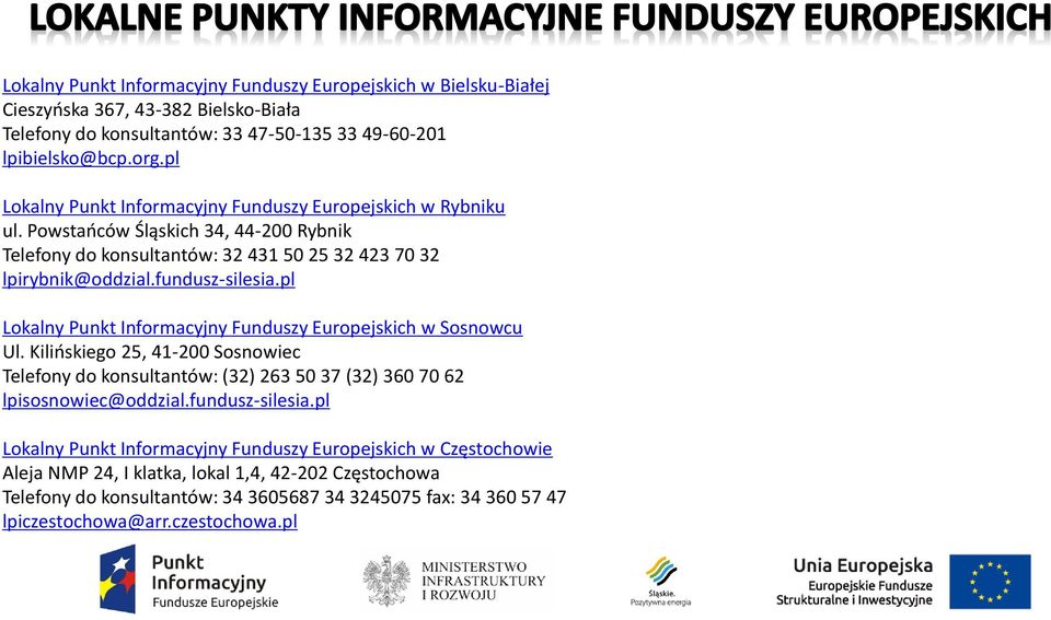 pl Lokalny Punkt Informacyjny Funduszy Europejskich w Sosnowcu Ul. Kilińskiego 25, 41-200 Sosnowiec Telefony do konsultantów: (32) 263 50 37 (32) 360 70 62 lpisosnowiec@oddzial.fundusz-silesia.