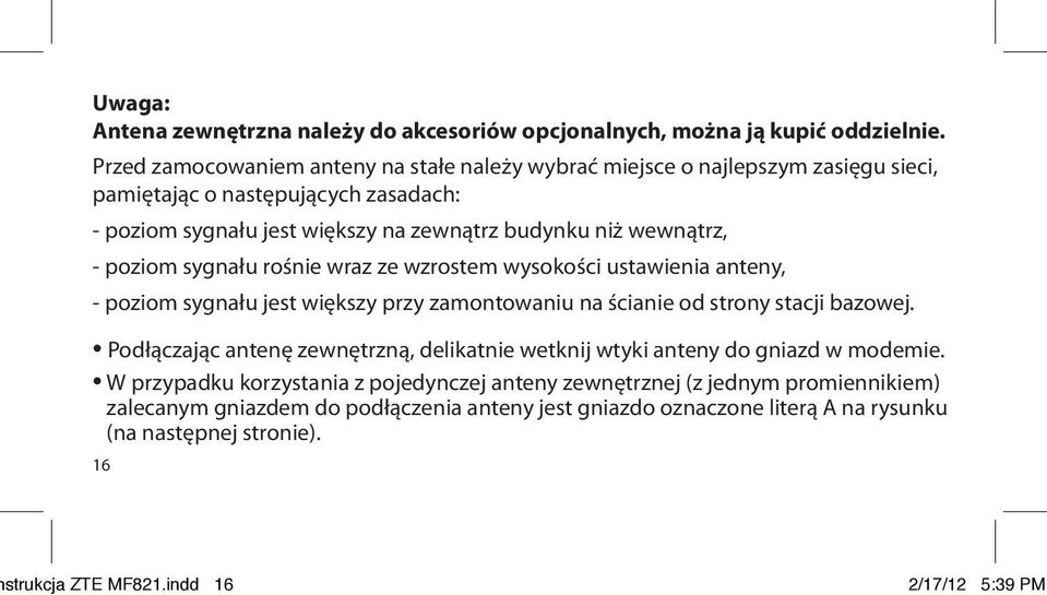 wewnątrz, - poziom sygnału rośnie wraz ze wzrostem wysokości ustawienia anteny, - poziom sygnału jest większy przy zamontowaniu na ścianie od strony stacji bazowej.