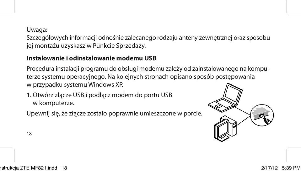 Instalowanie i odinstalowanie modemu USB Procedura instalacji programu do obsługi modemu zależy od zainstalowanego na komputerze