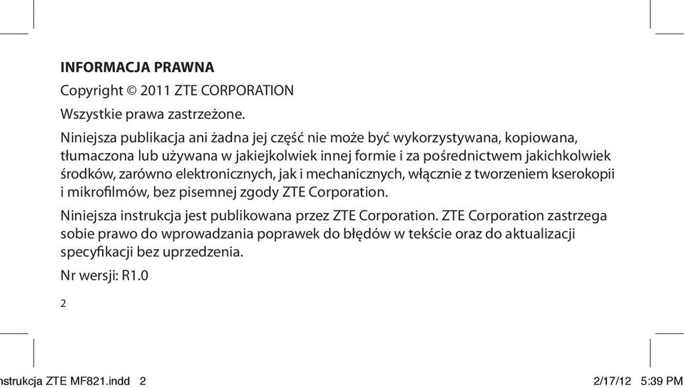 jakichkolwiek środków, zarówno elektronicznych, jak i mechanicznych, włącznie z tworzeniem kserokopii i mikrofilmów, bez pisemnej zgody ZTE Corporation.