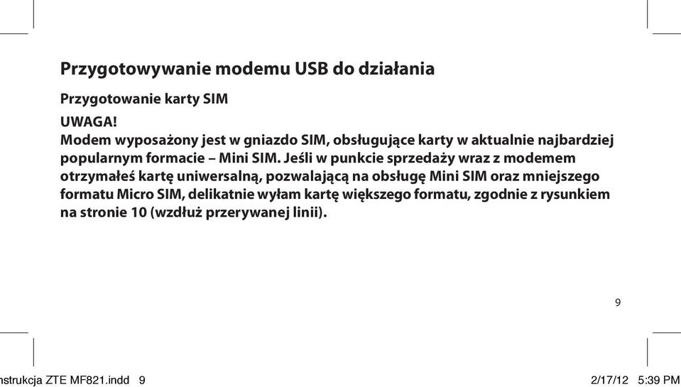 Jeśli w punkcie sprzedaży wraz z modemem otrzymałeś kartę uniwersalną, pozwalającą na obsługę Mini SIM oraz