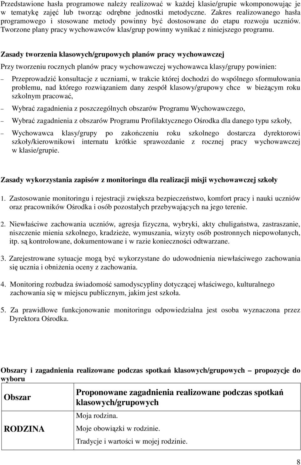 Zasady tworzenia klasowych/grupowych planów pracy wychowawczej Przy tworzeniu rocznych planów pracy wychowawczej wychowawca klasy/grupy powinien: Przeprowadzić konsultacje z uczniami, w trakcie