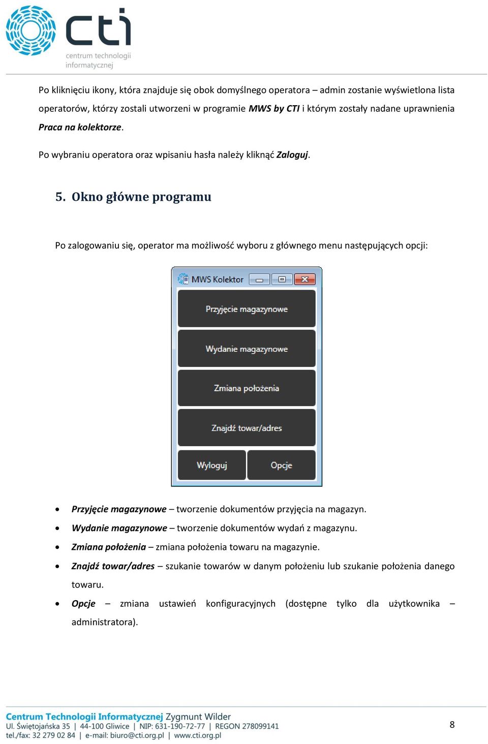 Okno główne programu Po zalogowaniu się, operator ma możliwość wyboru z głównego menu następujących opcji: Przyjęcie magazynowe tworzenie dokumentów przyjęcia na magazyn.