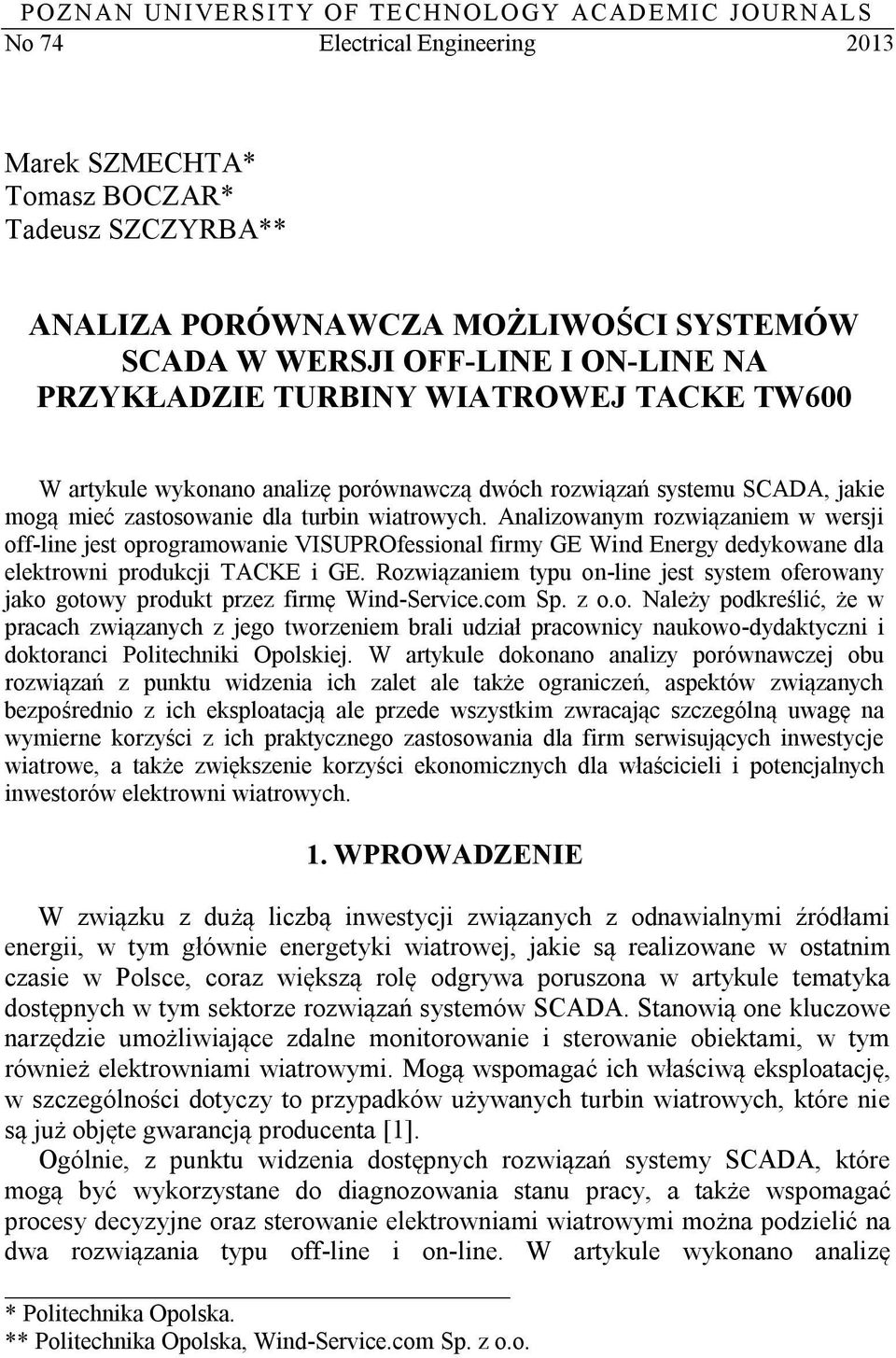 Analizowanym rozwiązaniem w wersji off-line jest oprogramowanie VISUPROfessional firmy GE Wind Energy dedykowane dla elektrowni produkcji TACKE i GE.
