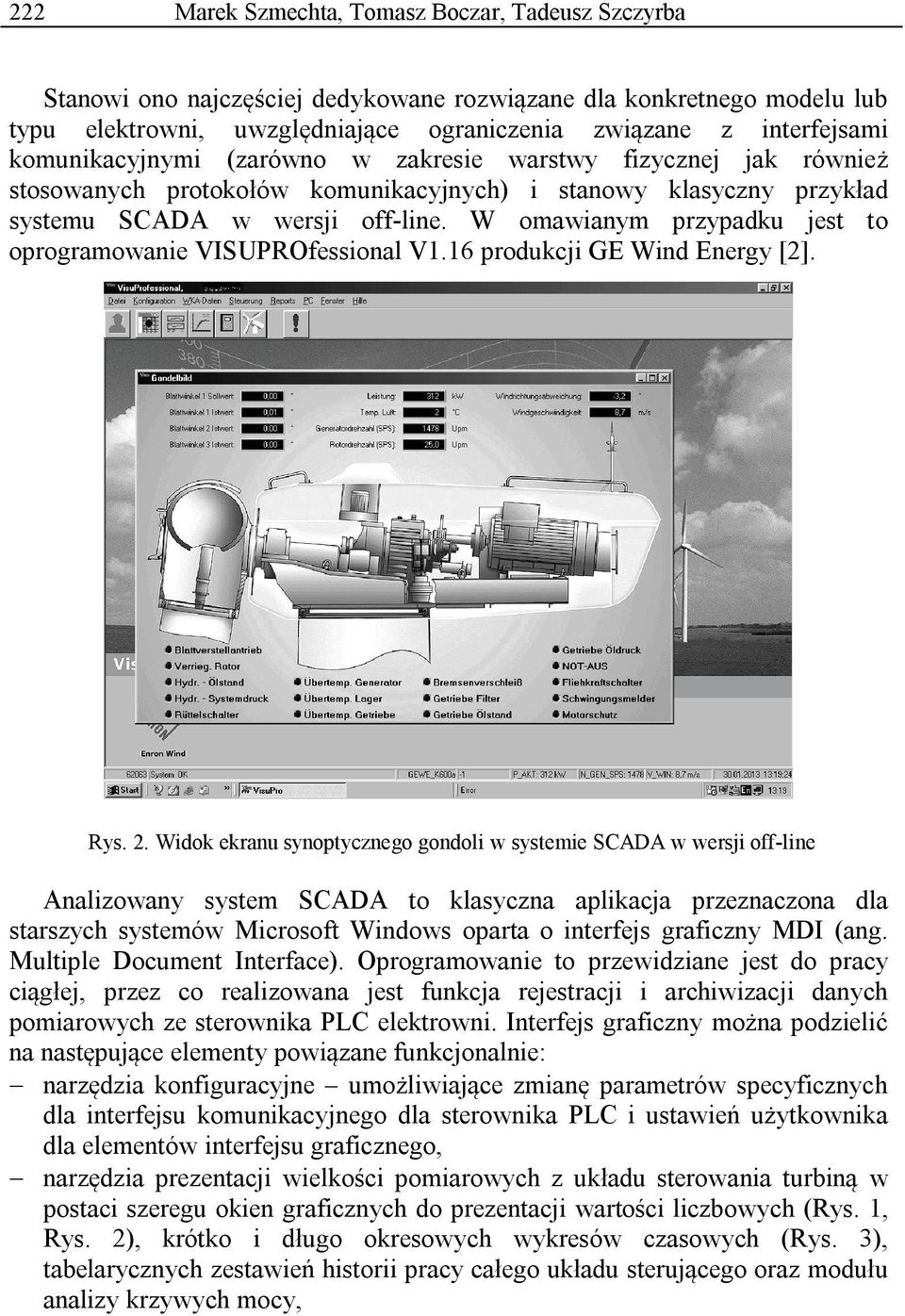 W omawianym przypadku jest to oprogramowanie VISUPROfessional V1.16 produkcji GE Wind Energy [2]. Rys. 2.