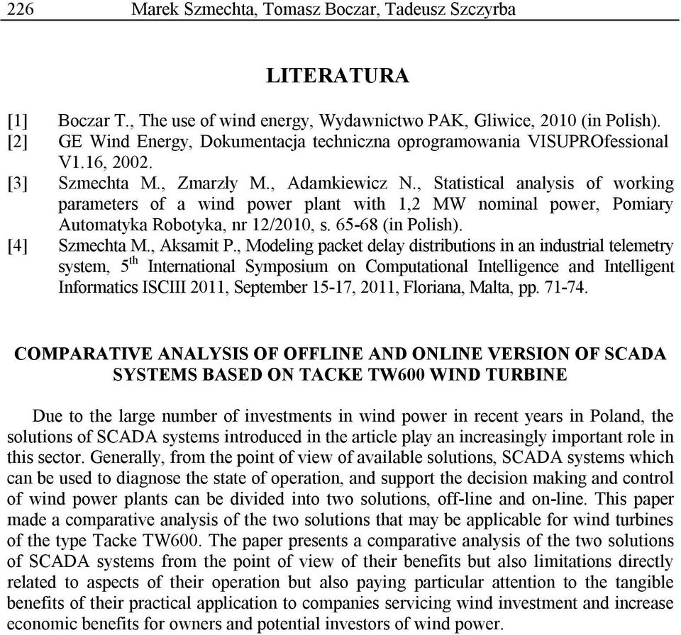 , Statistical analysis of working parameters of a wind power plant with 1,2 MW nominal power, Pomiary Automatyka Robotyka, nr 12/2010, s. 65-68 (in Polish). [4] Szmechta M., Aksamit P.