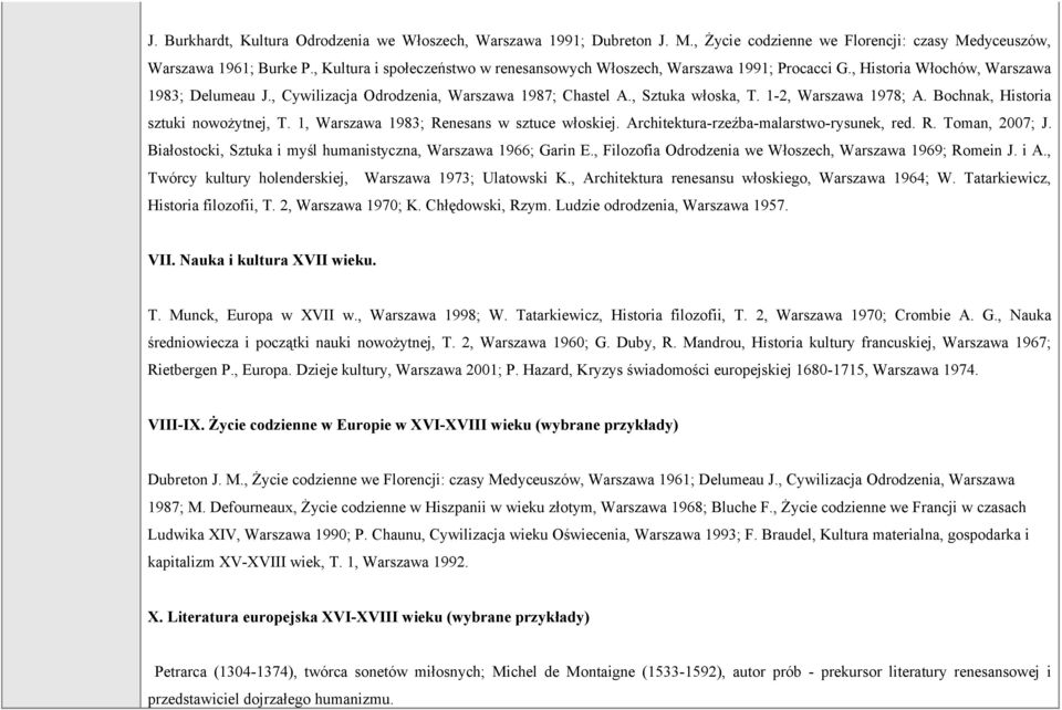 1-2, Warszawa 1978; A. Bochnak, Historia sztuki nowożytnej, T. 1, Warszawa 1983; Renesans w sztuce włoskiej. Architektura-rzeźba-malarstwo-rysunek, red. R. Toman, 2007; J.