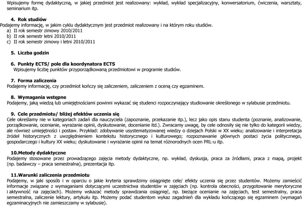 a) II rok semestr zimowy 2010/2011 b) II rok semestr letni 2010/2011 c) II rok semestr zimowy i letni 2010/2011 5. Liczba godzin 6.