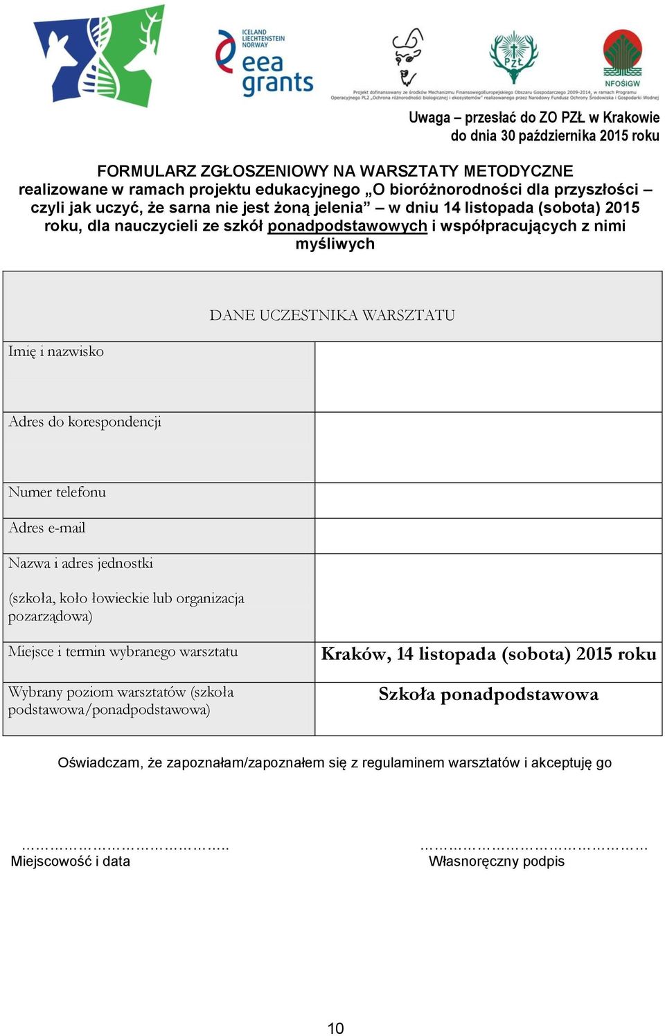 WARSZTATU Adres do korespondencji Numer telefonu Adres e-mail Nazwa i adres jednostki (szkoła, koło łowieckie lub organizacja pozarządowa) Miejsce i termin wybranego warsztatu Wybrany poziom