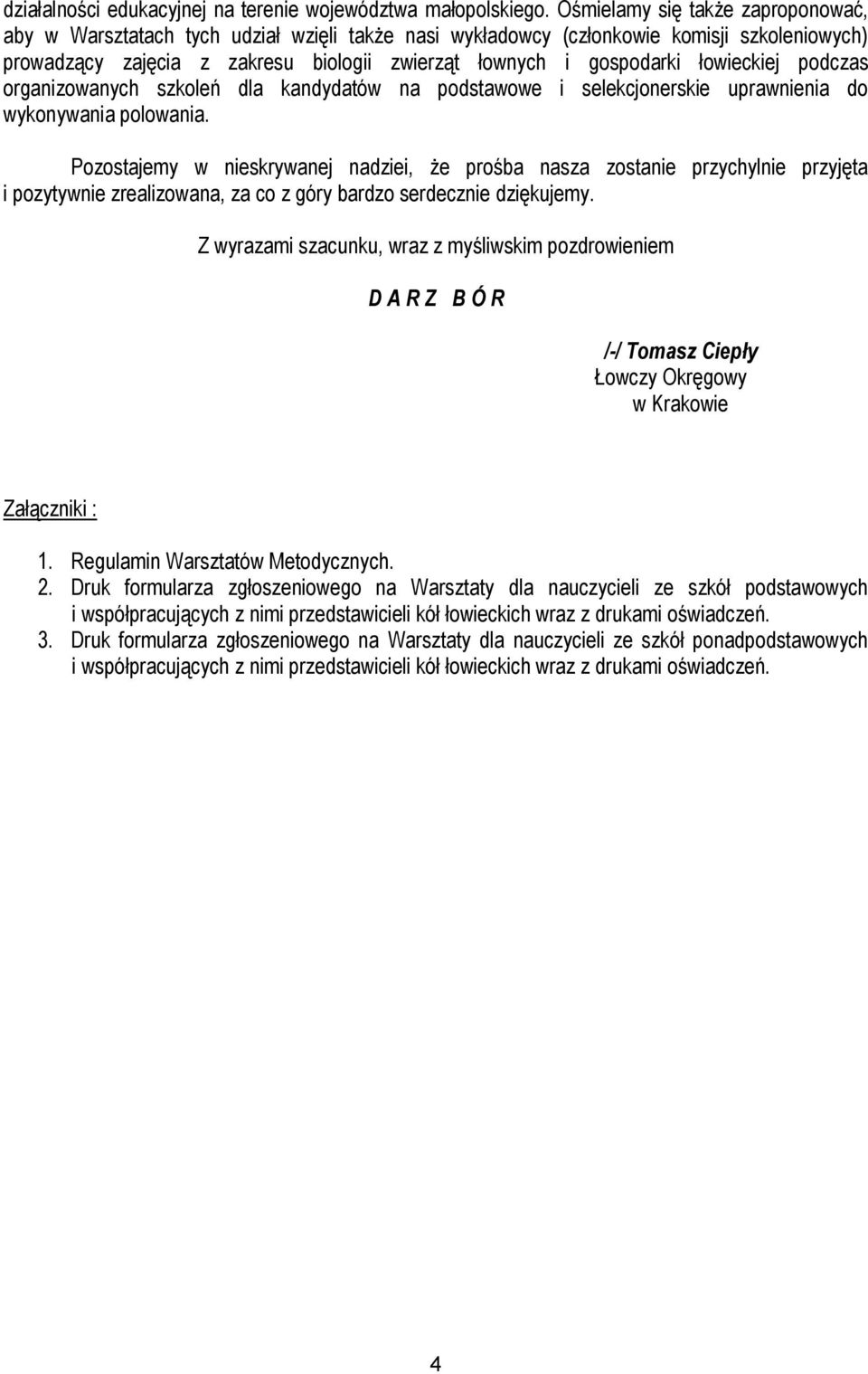 łowieckiej podczas organizowanych szkoleń dla kandydatów na podstawowe i selekcjonerskie uprawnienia do wykonywania polowania.