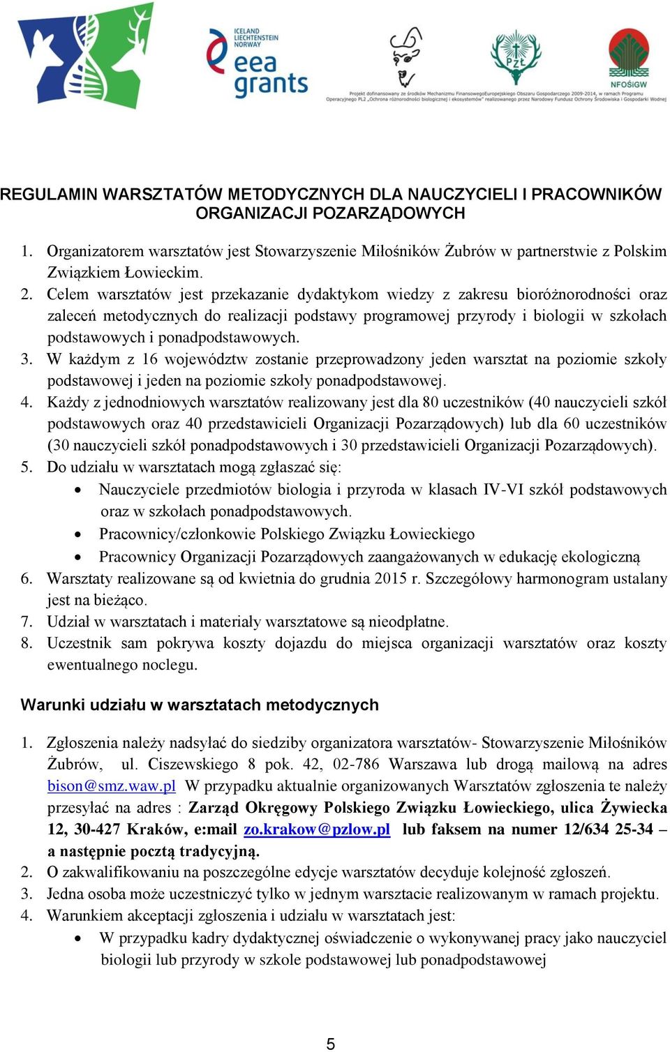 Celem warsztatów jest przekazanie dydaktykom wiedzy z zakresu bioróżnorodności oraz zaleceń metodycznych do realizacji podstawy programowej przyrody i biologii w szkołach podstawowych i