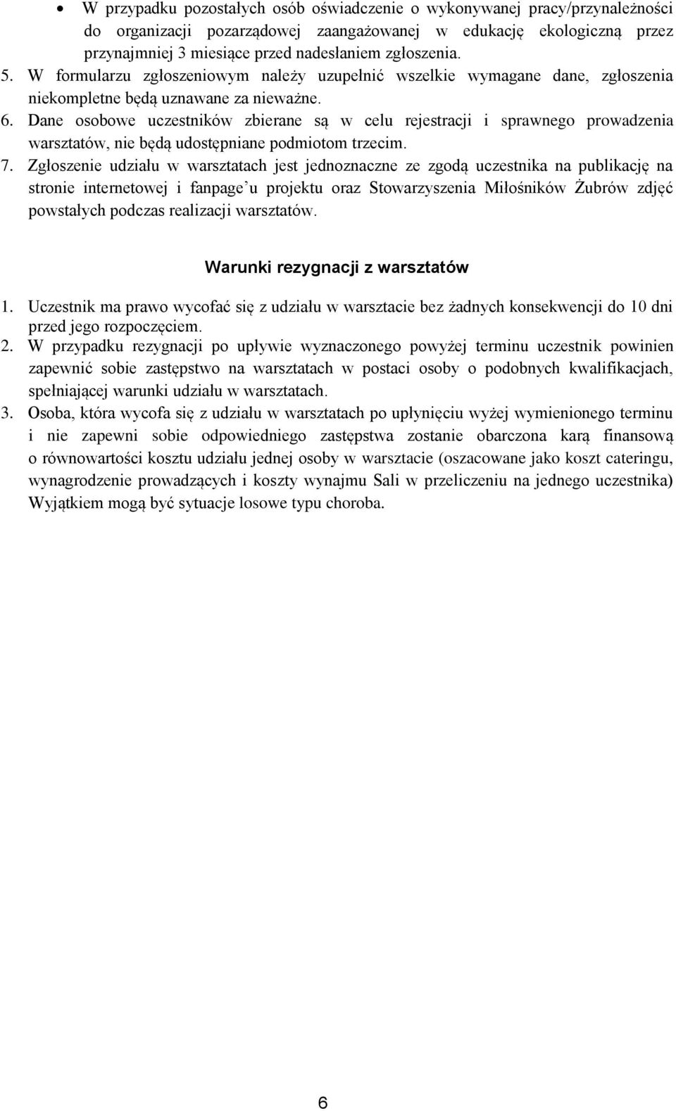 Dane osobowe uczestników zbierane są w celu rejestracji i sprawnego prowadzenia warsztatów, nie będą udostępniane podmiotom trzecim. 7.