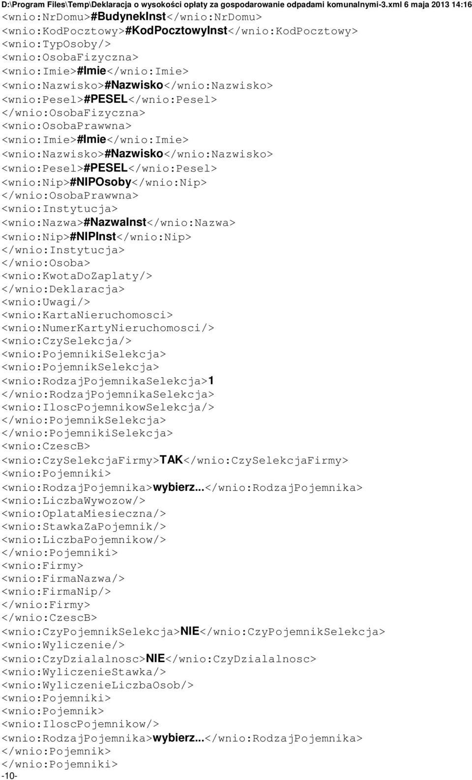 <wnio:pesel>#pesel</wnio:pesel> <wnio:nip>#niposoby</wnio:nip> </wnio:osobaprawwna> <wnio:instytucja> <wnio:nazwa>#nazwainst</wnio:nazwa> <wnio:nip>#nipinst</wnio:nip> </wnio:instytucja>