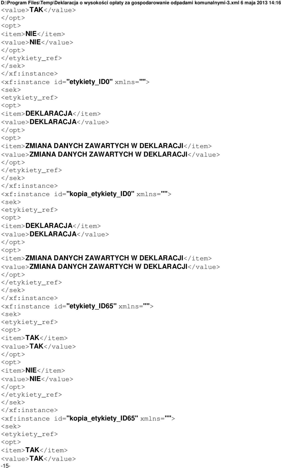 id="kopia_etykiety_id0" xmlns=""> <sek> <etykiety_ref> <item>deklaracja</item>  id="etykiety_id65" xmlns=""> <sek> <etykiety_ref> <item>tak</item> <value>tak</value> <item>nie</item>
