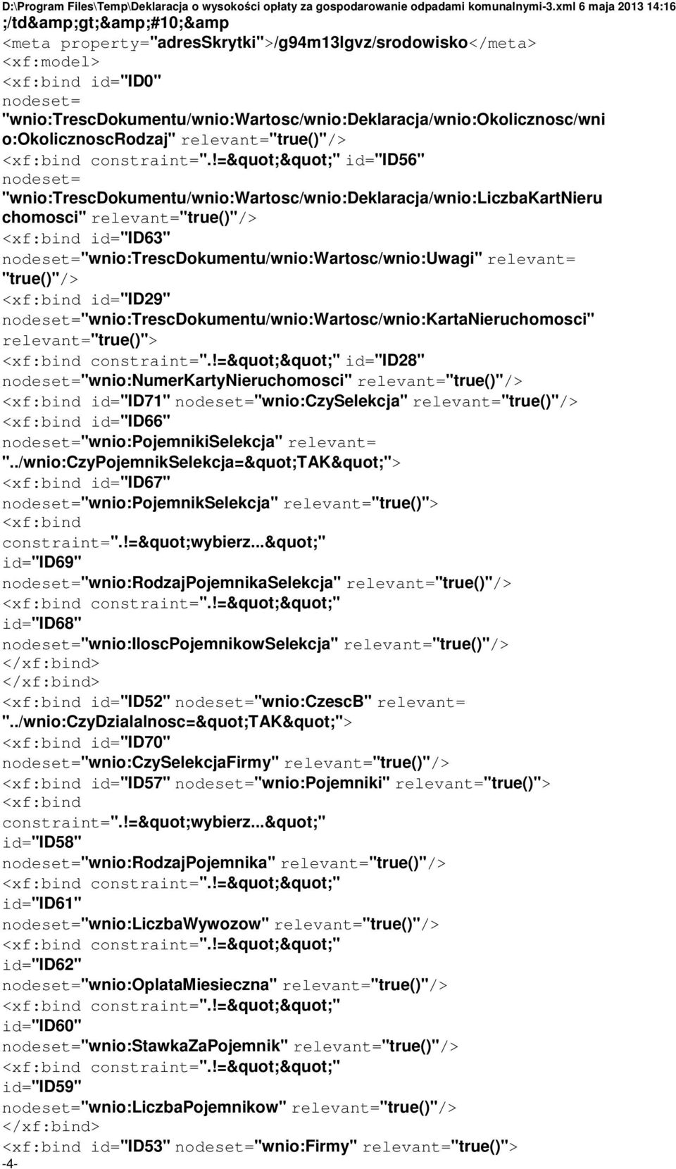 !=""" id="id56" nodeset= "wnio:trescdokumentu/wnio:wartosc/wnio:deklaracja/wnio:liczbakartnieru chomosci" relevant="true()"/> <xf:bind id="id63" nodeset="wnio:trescdokumentu/wnio:wartosc/wnio:uwagi"