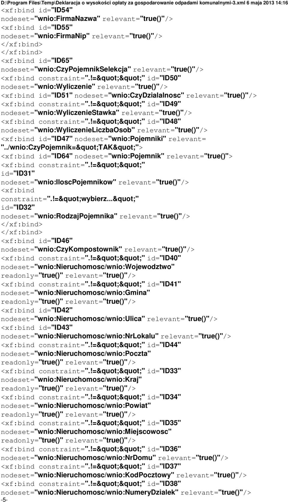 !=""" id="id50" nodeset="wnio:wyliczenie" relevant="true()"/> <xf:bind id="id51" nodeset="wnio:czydzialalnosc" relevant="true()"/> <xf:bind constraint=".