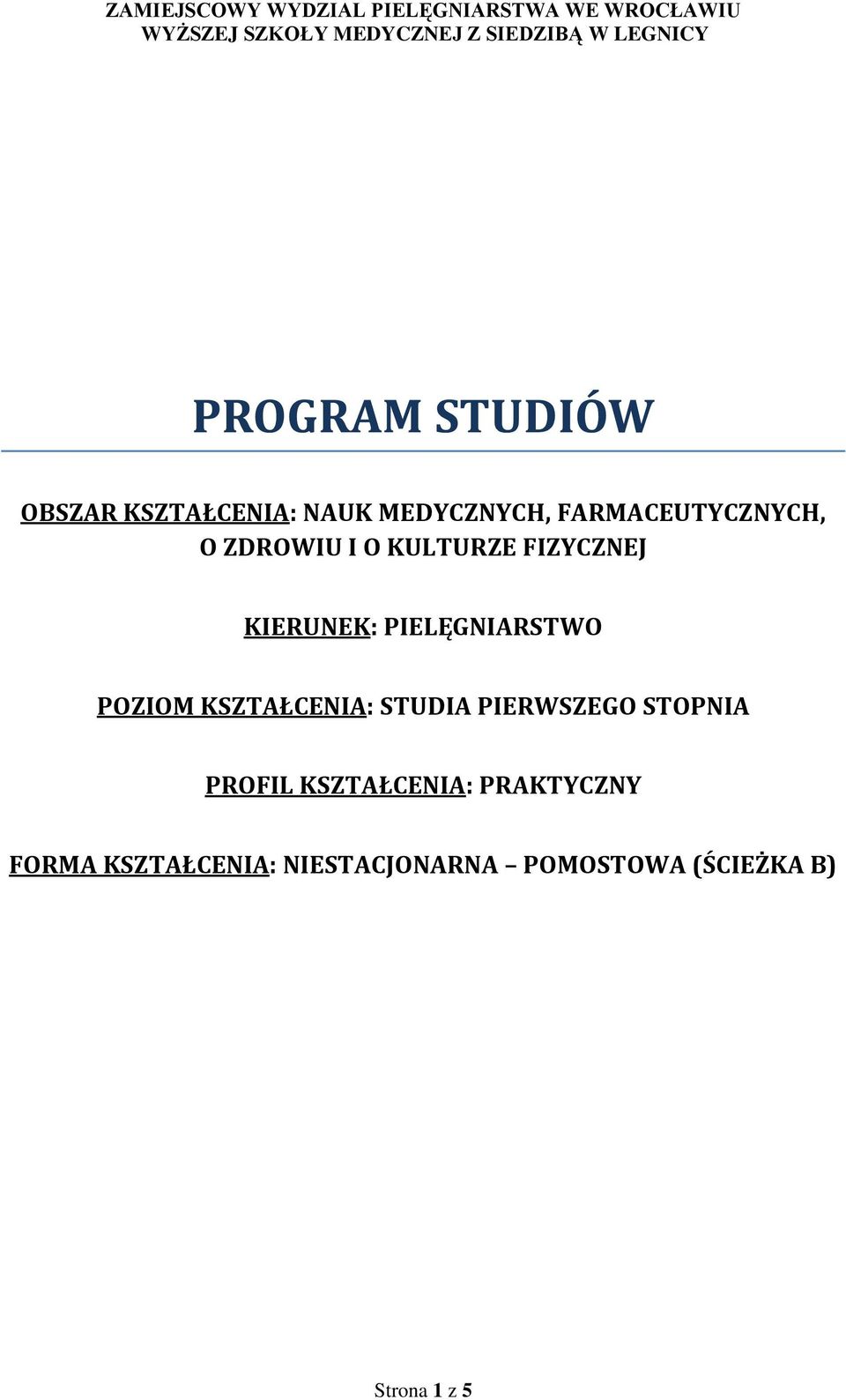 KSZTAŁCENIA: STUDIA PIERWSZEGO STOPNIA PROFIL KSZTAŁCENIA: