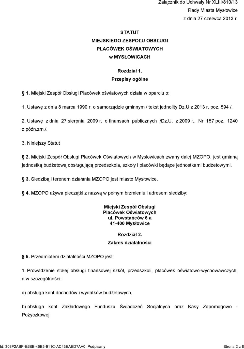 o finansach publicznych /Dz.U. z 2009 r., Nr 157 poz. 1240 z późn.zm./. 3. Niniejszy Statut 2.