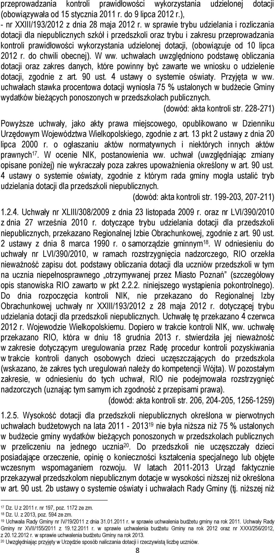 lipca 2012 r. do chwili obecnej). W ww. uchwałach uwzględniono podstawę obliczania dotacji oraz zakres danych, które powinny być zawarte we wniosku o udzielenie dotacji, zgodnie z art. 90 ust.