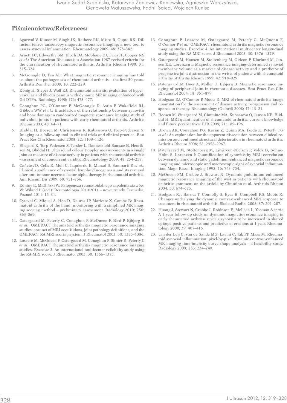 09; 48: 378 382. 2. Arnett FC, Edworthy SM, Bloch DA, McShane DJ, Fries JF, Cooper NS et al.: The American Rheumatism Association 1987 revised criteria for the classification of rheumatoid arthritis.