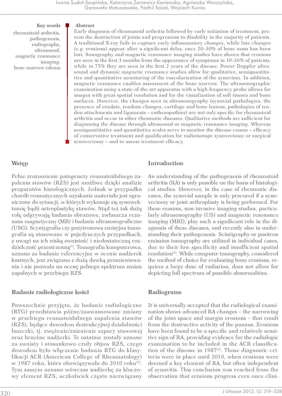 disability in the majority of patients. A traditional X ray fails to capture early inflammatory changes, while late changes (e.g. erosions) appear after a significant delay, once 20 30% of bone mass has been lost.