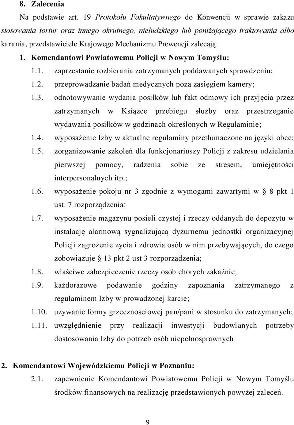 Prewencji zalecają: 1. Komendantowi Powiatowemu Policji w Nowym Tomyślu: 1.1. zaprzestanie rozbierania zatrzymanych poddawanych sprawdzeniu; 1.2.