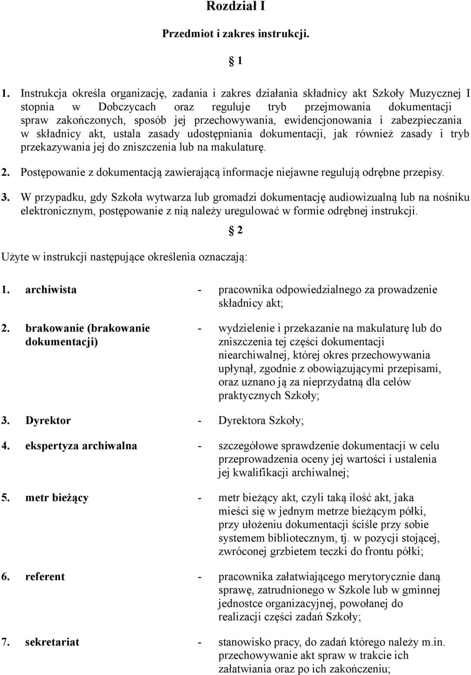 przechowywania, ewidencjonowania i zabezpieczania w składnicy akt, ustala zasady udostępniania dokumentacji, jak również zasady i tryb przekazywania jej do zniszczenia lub na makulaturę. 2.